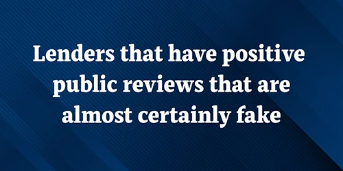 Lenders that have positive public reviews that are almost certainly fake