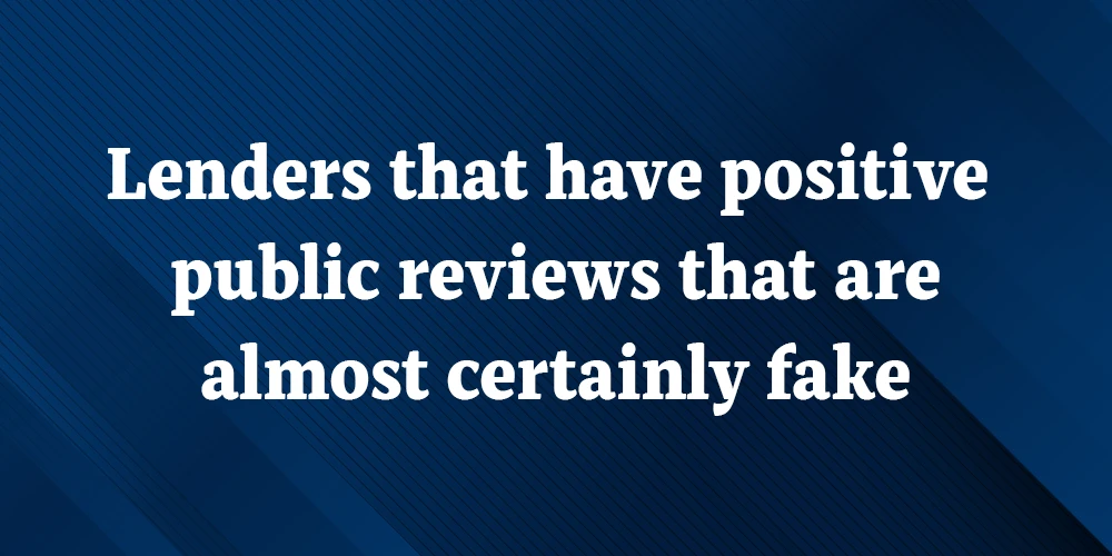 Lenders that have positive public reviews that are almost certainly fake