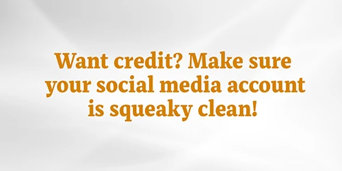 Want credit? Make sure your social media account is squeaky clean!